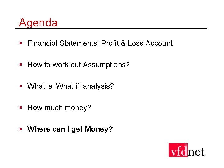 Agenda § Financial Statements: Profit & Loss Account § How to work out Assumptions?