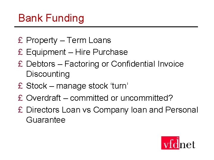 Bank Funding £ Property – Term Loans £ Equipment – Hire Purchase £ Debtors
