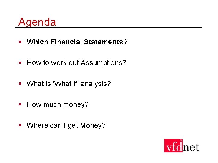 Agenda § Which Financial Statements? § How to work out Assumptions? § What is