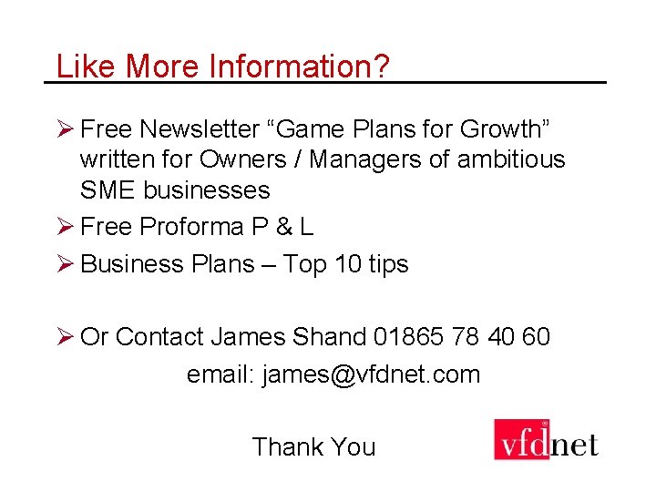 Like More Information? Ø Free Newsletter “Game Plans for Growth” written for Owners /