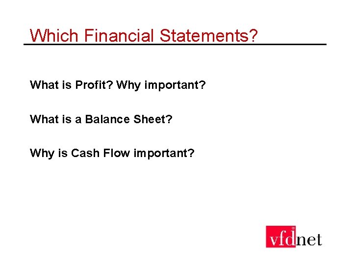 Which Financial Statements? What is Profit? Why important? What is a Balance Sheet? Why