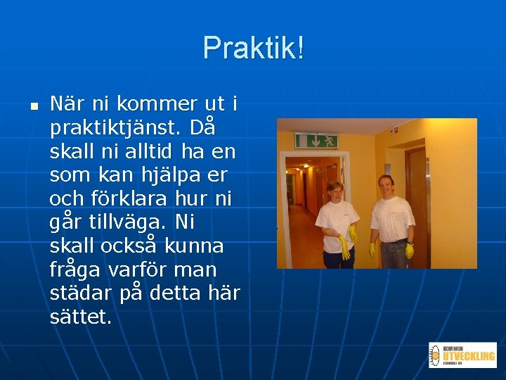 Praktik! n När ni kommer ut i praktiktjänst. Då skall ni alltid ha en