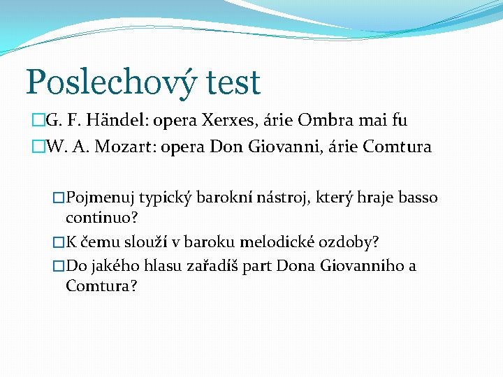 Poslechový test �G. F. Händel: opera Xerxes, árie Ombra mai fu �W. A. Mozart: