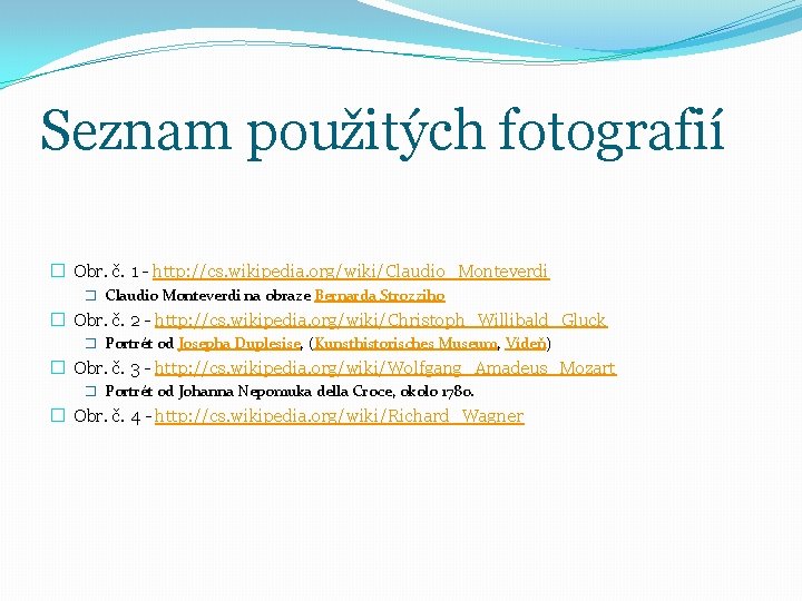 Seznam použitých fotografií � Obr. č. 1 - http: //cs. wikipedia. org/wiki/Claudio_Monteverdi � Claudio