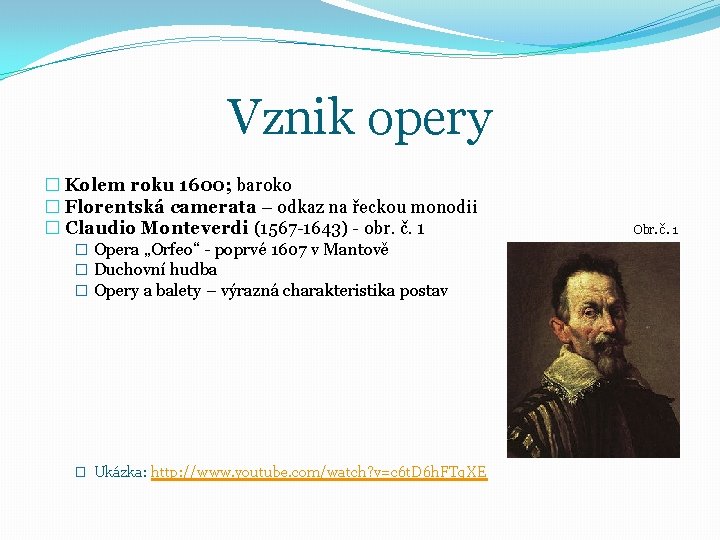 Vznik opery � Kolem roku 1600; baroko � Florentská camerata – odkaz na řeckou