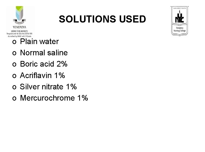 SOLUTIONS USED o o o Plain water Normal saline Boric acid 2% Acriflavin 1%