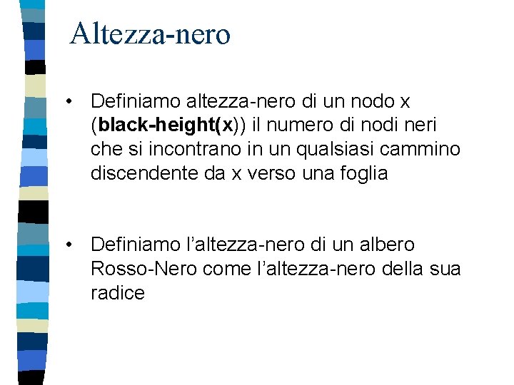 Altezza-nero • Definiamo altezza-nero di un nodo x (black-height(x)) il numero di nodi neri