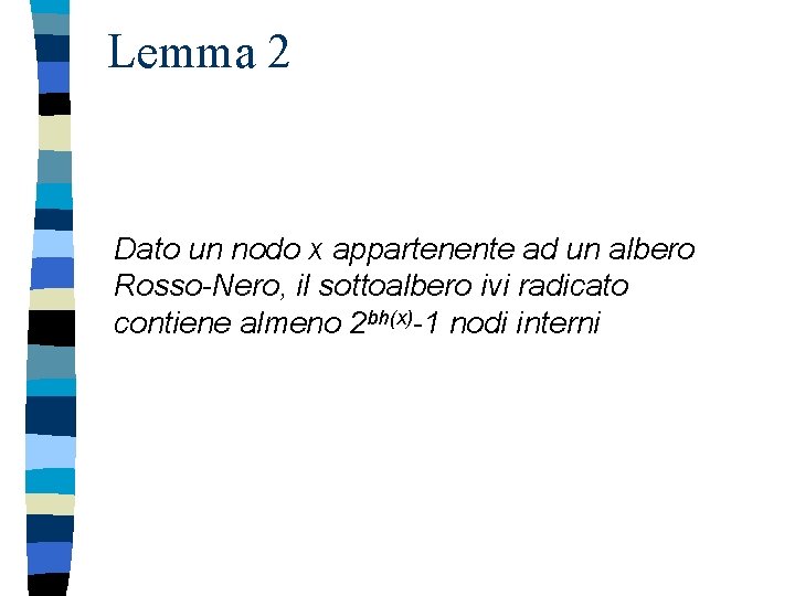 Lemma 2 Dato un nodo x appartenente ad un albero Rosso-Nero, il sottoalbero ivi