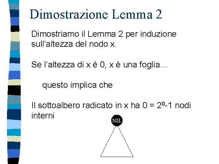 Dimostrazione Lemma 2 Dimostriamo il Lemma 2 per induzione sull’altezza del nodo x. Se