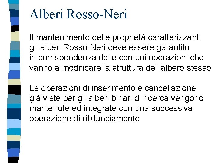 Alberi Rosso-Neri Il mantenimento delle proprietà caratterizzanti gli alberi Rosso-Neri deve essere garantito in