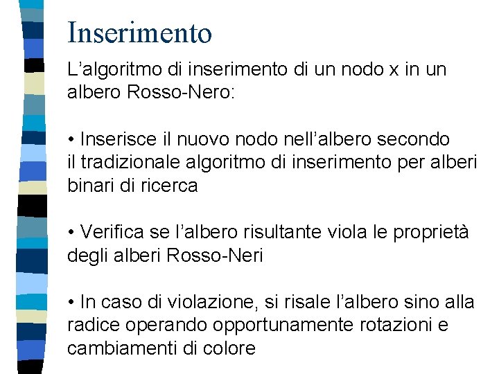 Inserimento L’algoritmo di inserimento di un nodo x in un albero Rosso-Nero: • Inserisce