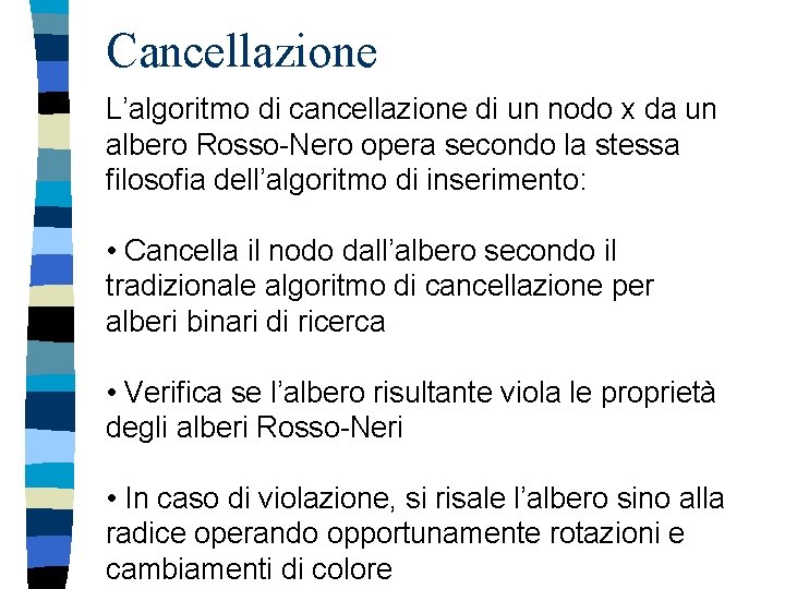Cancellazione L’algoritmo di cancellazione di un nodo x da un albero Rosso-Nero opera secondo
