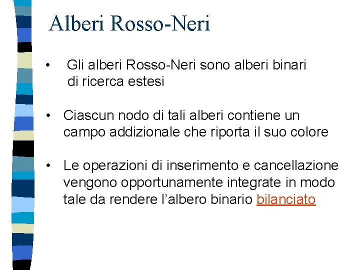 Alberi Rosso-Neri • Gli alberi Rosso-Neri sono alberi binari di ricerca estesi • Ciascun
