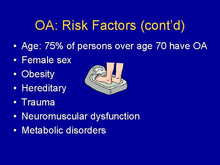 OA: Risk Factors (cont’d) • • Age: 75% of persons over age 70 have