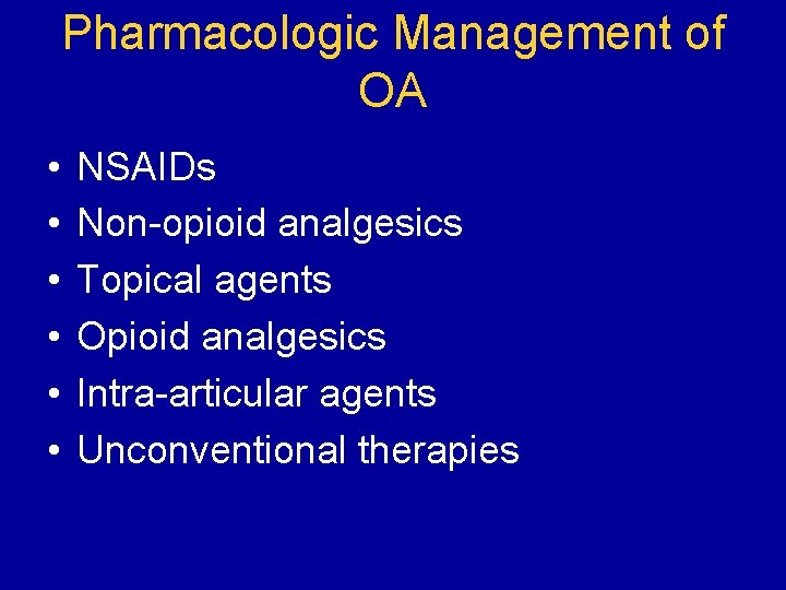 Pharmacologic Management of OA • • • NSAIDs Non-opioid analgesics Topical agents Opioid analgesics