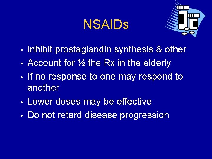 NSAIDs • • • Inhibit prostaglandin synthesis & other Account for ½ the Rx
