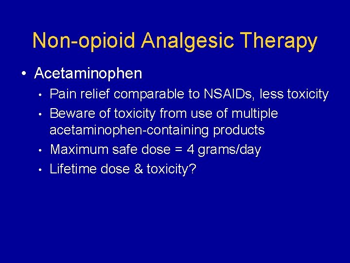 Non-opioid Analgesic Therapy • Acetaminophen • • Pain relief comparable to NSAIDs, less toxicity