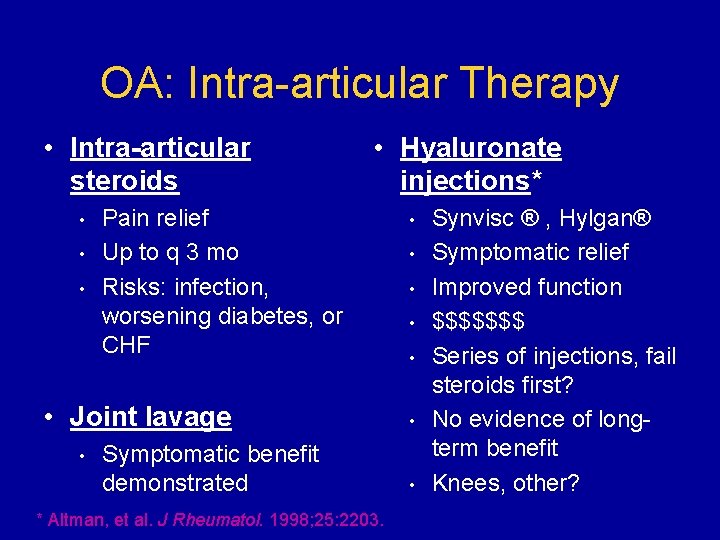 OA: Intra-articular Therapy • Intra-articular steroids • • Hyaluronate injections* Pain relief Up to