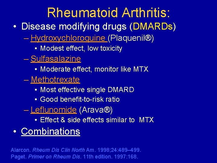 Rheumatoid Arthritis: • Disease modifying drugs (DMARDs) – Hydroxychloroquine (Plaquenil®) • Modest effect, low