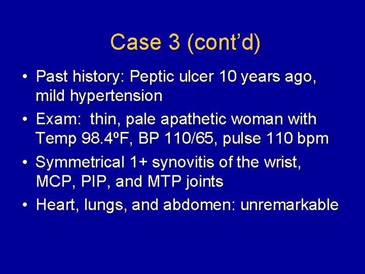 Case 3 (cont’d) • Past history: Peptic ulcer 10 years ago, mild hypertension •
