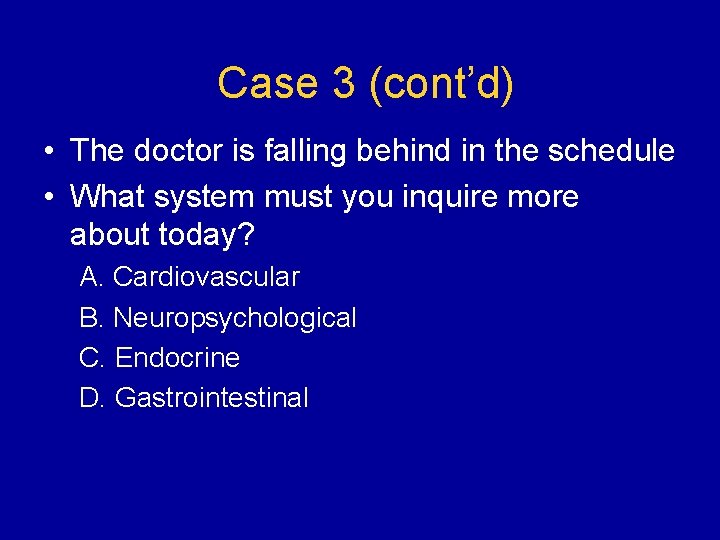 Case 3 (cont’d) • The doctor is falling behind in the schedule • What