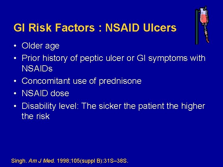 GI Risk Factors : NSAID Ulcers • Older age • Prior history of peptic