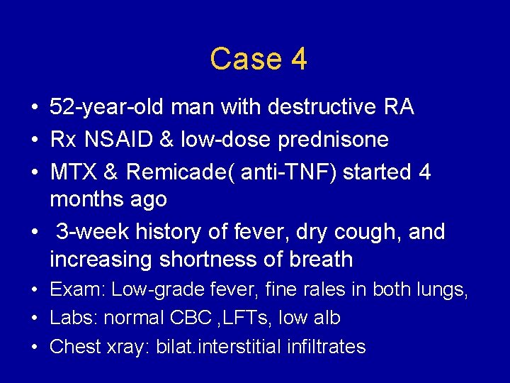 Case 4 • 52 -year-old man with destructive RA • Rx NSAID & low-dose