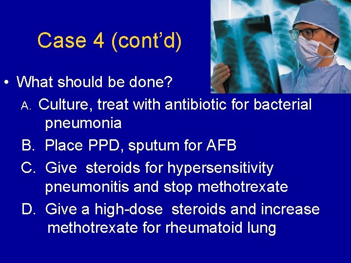 Case 4 (cont’d) • What should be done? A. Culture, treat with antibiotic for