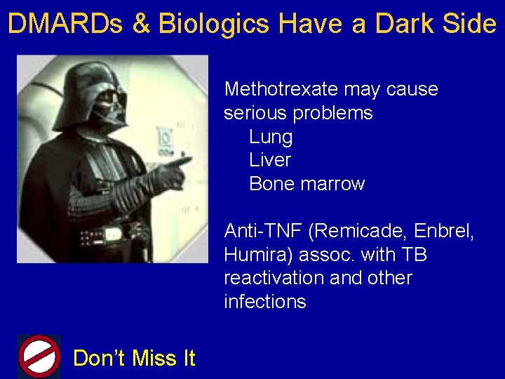 DMARDs & Biologics Have a Dark Side Methotrexate may cause serious problems Lung Liver