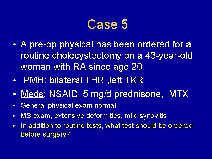 Case 5 • A pre-op physical has been ordered for a routine cholecystectomy on