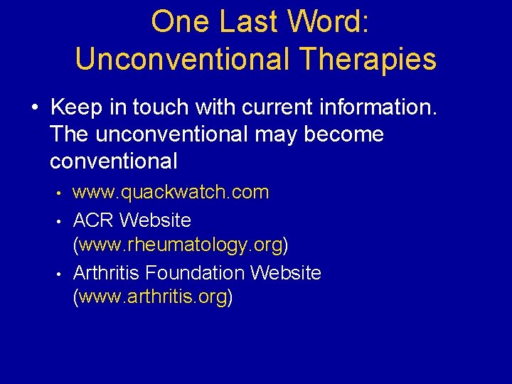 One Last Word: Unconventional Therapies • Keep in touch with current information. The unconventional