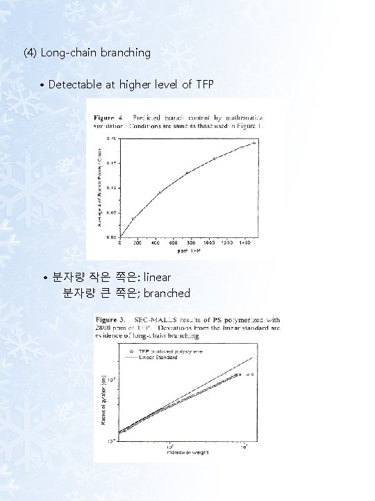 (4) Long-chain branching • Detectable at higher level of TFP • 분자량 작은 쪽은:
