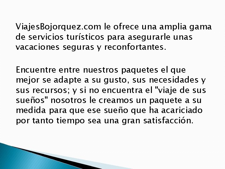 Viajes. Bojorquez. com le ofrece una amplia gama de servicios turísticos para asegurarle unas