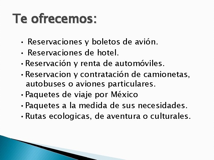 Te ofrecemos: • Reservaciones y boletos de avión. • Reservaciones de hotel. • Reservación