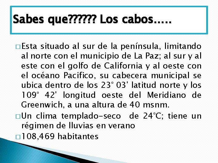 Sabes que? ? ? Los cabos…. . � Esta situado al sur de la