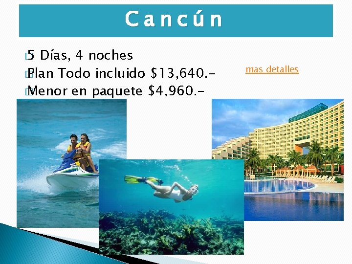 Cancún � 5 Días, 4 noches � Plan Todo incluido $13, 640. � Menor