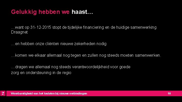 Gelukkig hebben we haast… …want op 31 -12 -2015 stopt de tijdelijke financiering en