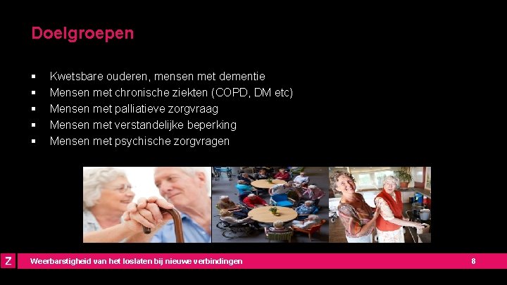 Doelgroepen § § § Kwetsbare ouderen, mensen met dementie Mensen met chronische ziekten (COPD,