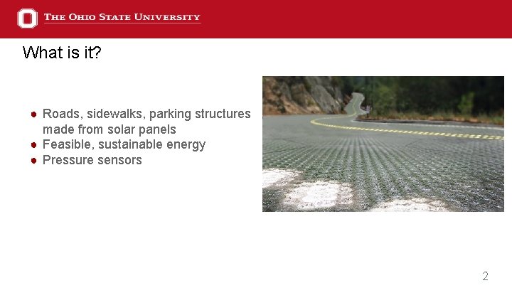 What is it? ● Roads, sidewalks, parking structures made from solar panels ● Feasible,