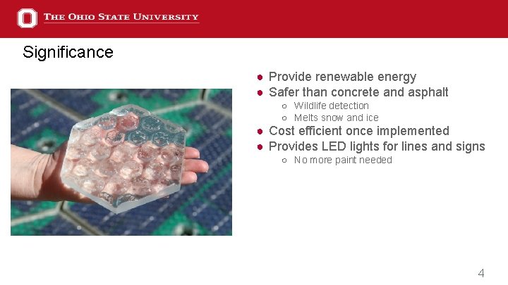 Significance ● Provide renewable energy ● Safer than concrete and asphalt ○ Wildlife detection