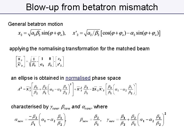 Blow-up from betatron mismatch General betatron motion applying the normalising transformation for the matched