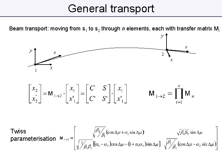 General transport Beam transport: moving from s 1 to s 2 through n elements,
