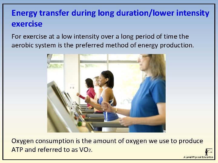 Energy transfer during long duration/lower intensity exercise For exercise at a low intensity over