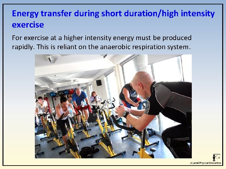 Energy transfer during short duration/high intensity exercise For exercise at a higher intensity energy