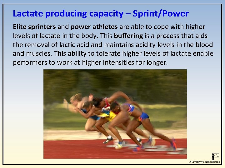 Lactate producing capacity – Sprint/Power Elite sprinters and power athletes are able to cope