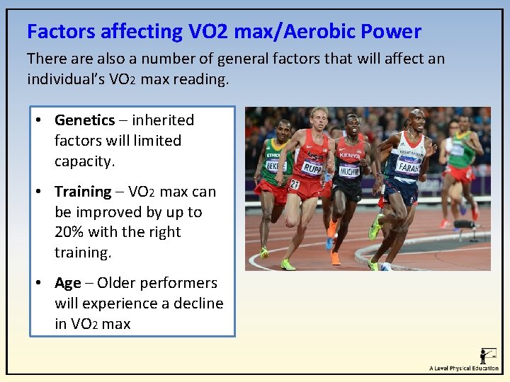 Factors affecting VO 2 max/Aerobic Power There also a number of general factors that