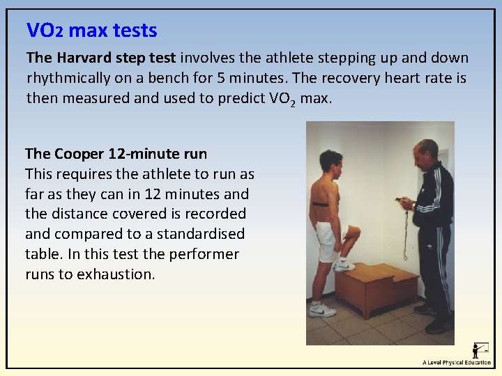 VO 2 max tests The Harvard step test involves the athlete stepping up and