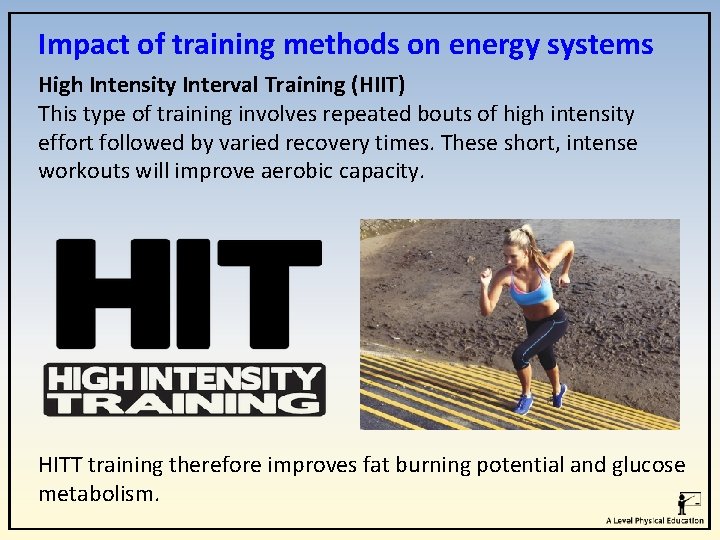 Impact of training methods on energy systems High Intensity Interval Training (HIIT) This type