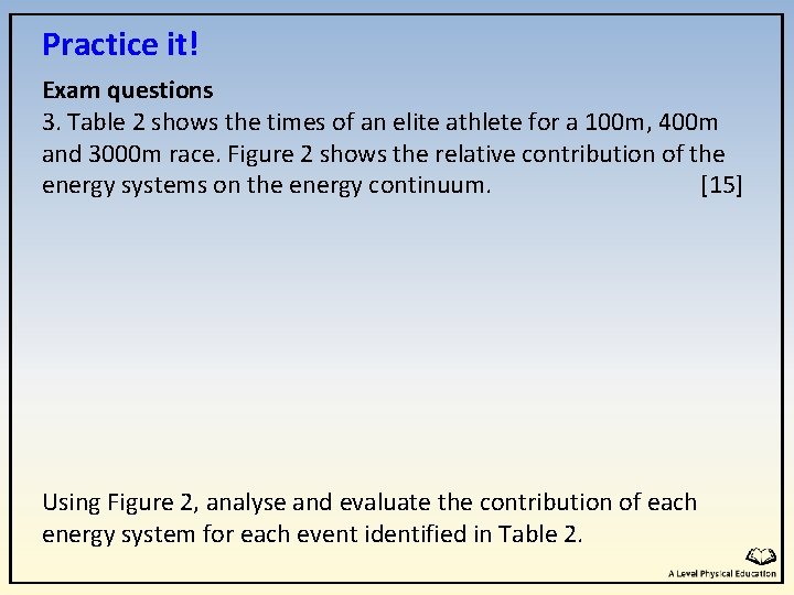 Practice it! Exam questions 3. Table 2 shows the times of an elite athlete