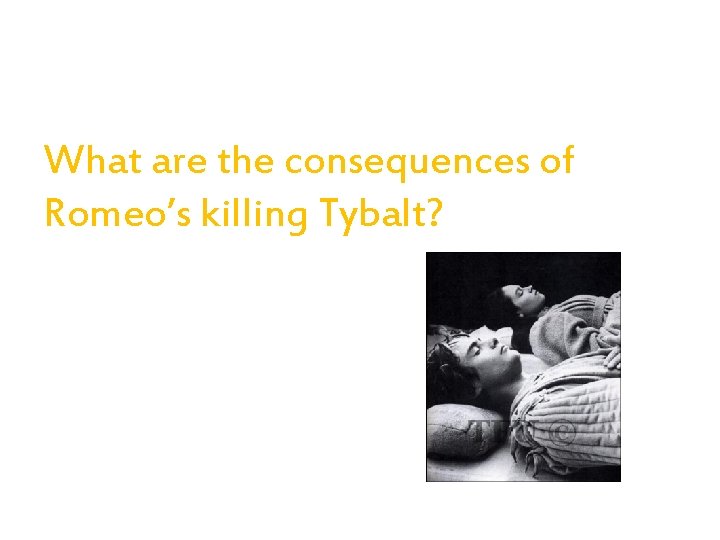 What are the consequences of Romeo’s killing Tybalt? 
